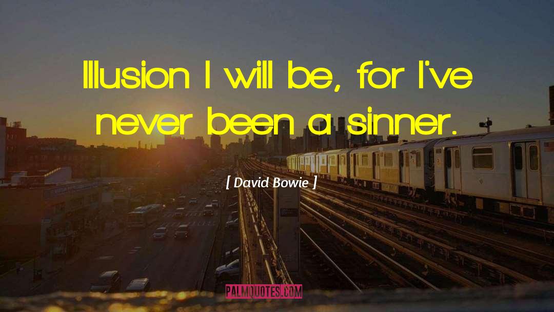 David Bowie Quotes: Illusion I will be, for