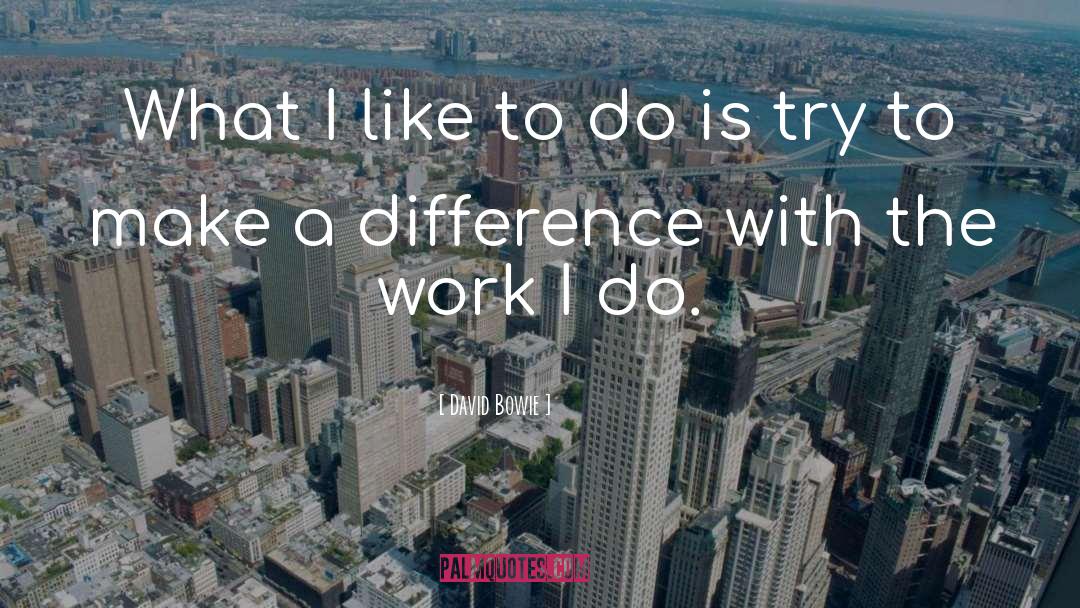 David Bowie Quotes: What I like to do