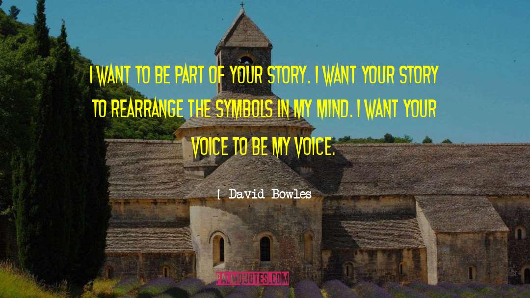 David Bowles Quotes: I want to be part