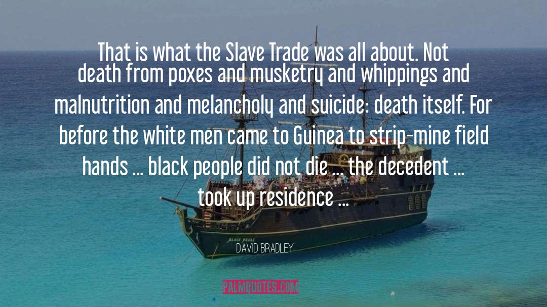 David Bradley Quotes: That is what the Slave