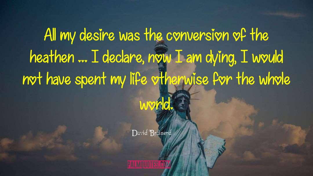 David Brainerd Quotes: All my desire was the