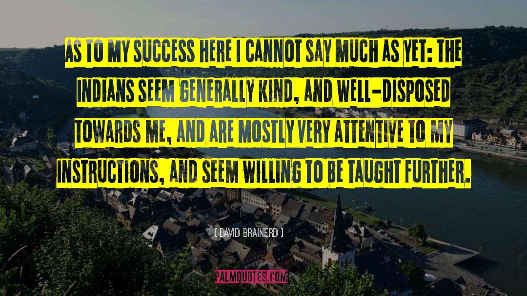 David Brainerd Quotes: As to my success here