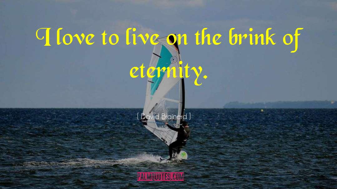 David Brainerd Quotes: I love to live on