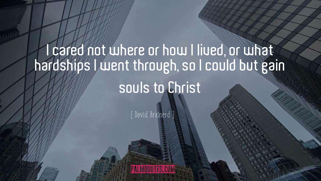 David Brainerd Quotes: I cared not where or