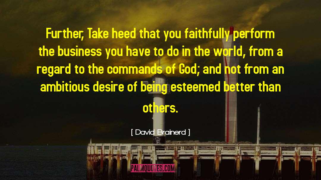 David Brainerd Quotes: Further, Take heed that you