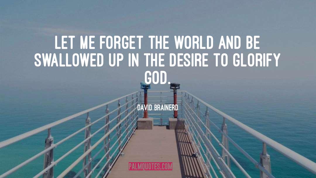 David Brainerd Quotes: Let me forget the world