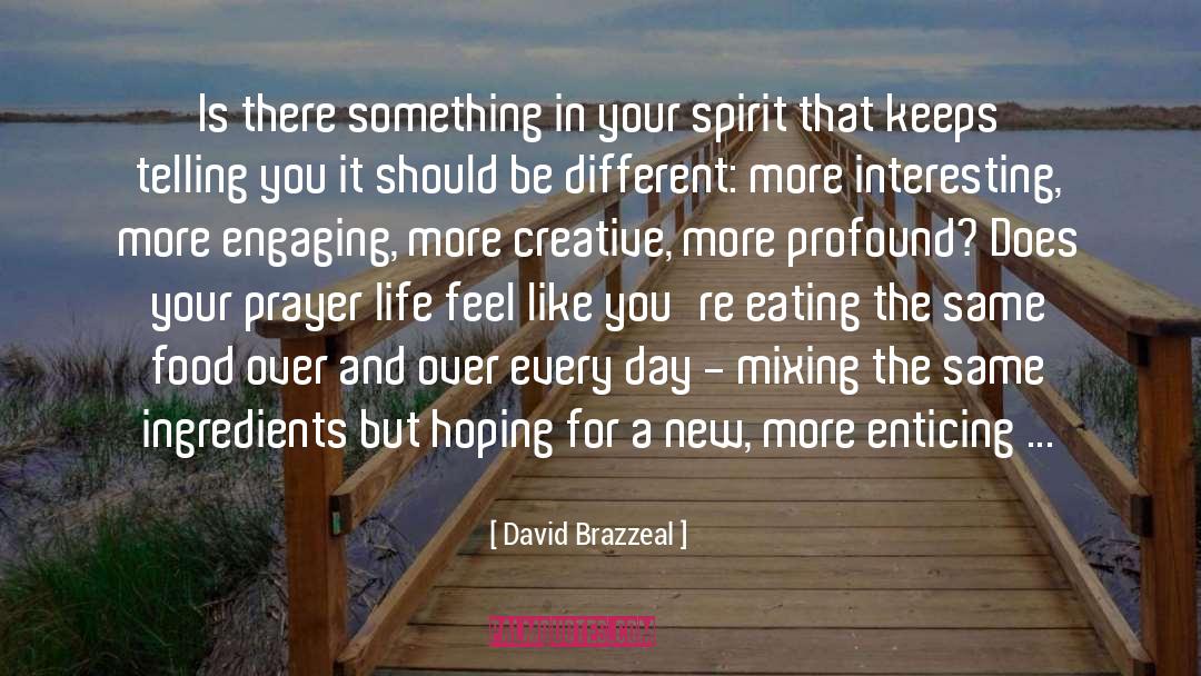 David Brazzeal Quotes: Is there something in your