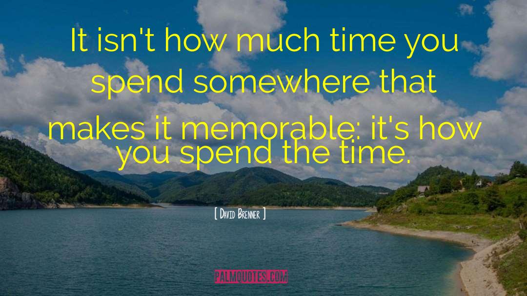 David Brenner Quotes: It isn't how much time