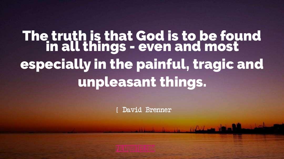 David Brenner Quotes: The truth is that God