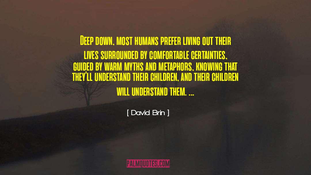 David Brin Quotes: Deep down, most humans prefer