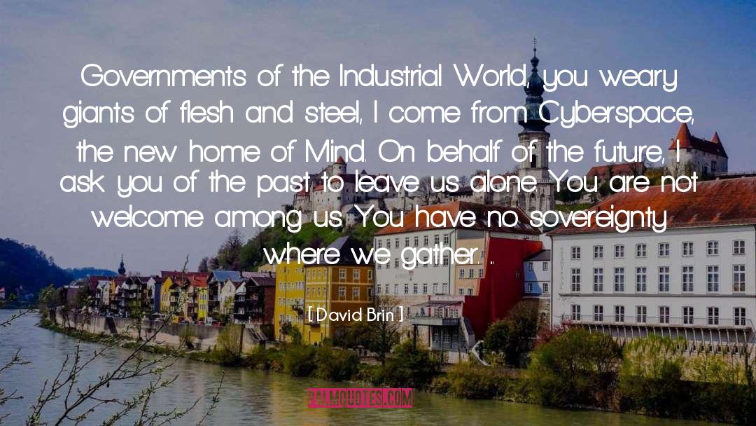 David Brin Quotes: Governments of the Industrial World,