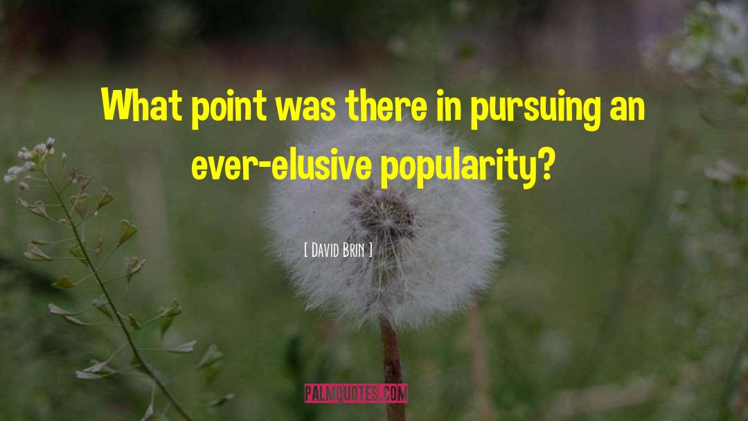 David Brin Quotes: What point was there in
