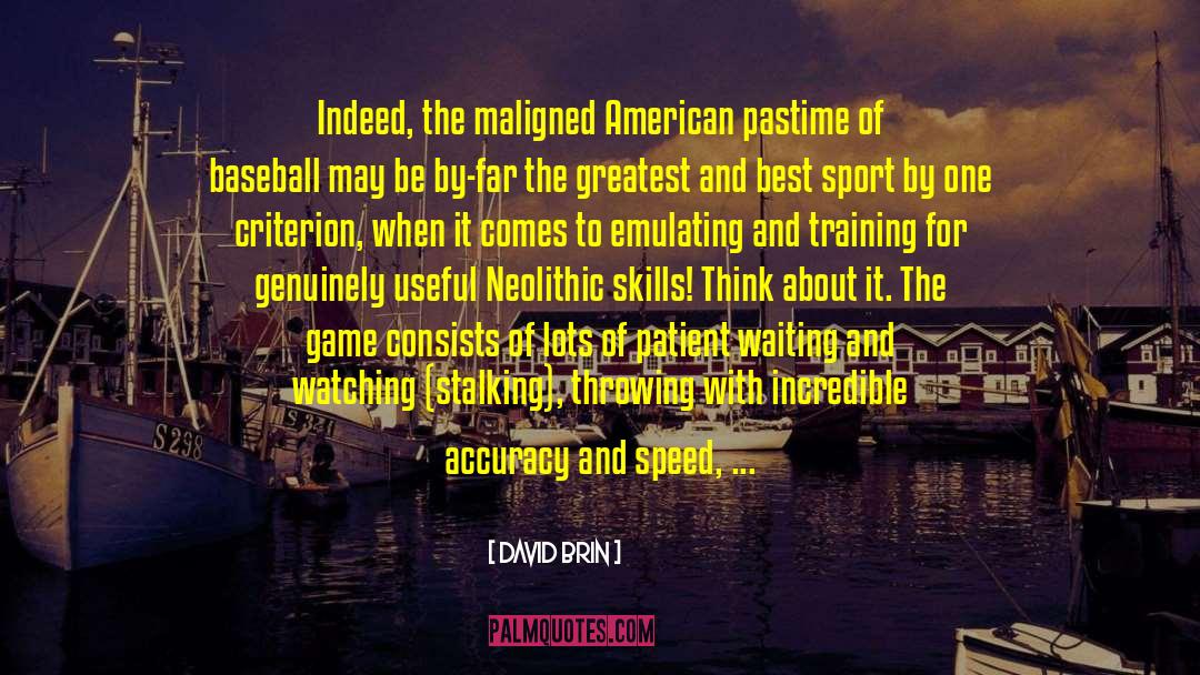 David Brin Quotes: Indeed, the maligned American pastime