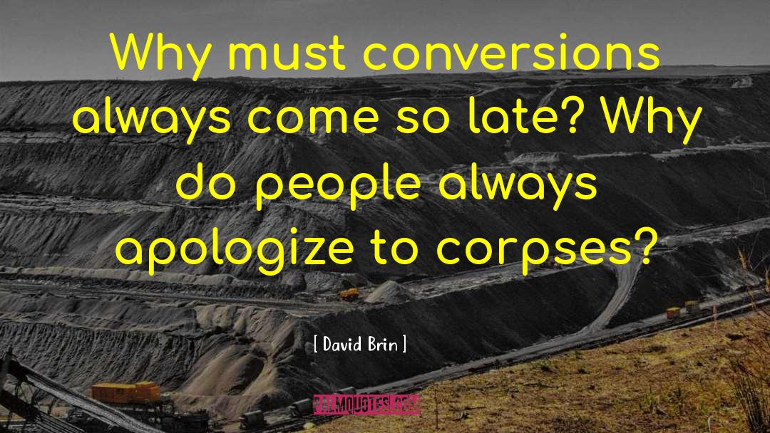 David Brin Quotes: Why must conversions always come
