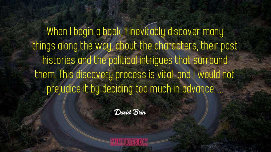 David Brin Quotes: When I begin a book,