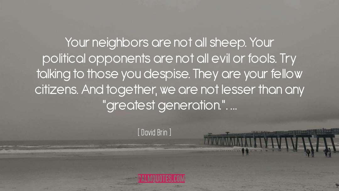 David Brin Quotes: Your neighbors are not all