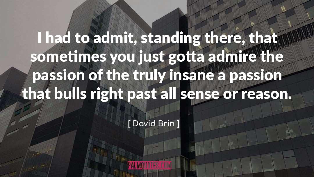 David Brin Quotes: I had to admit, standing