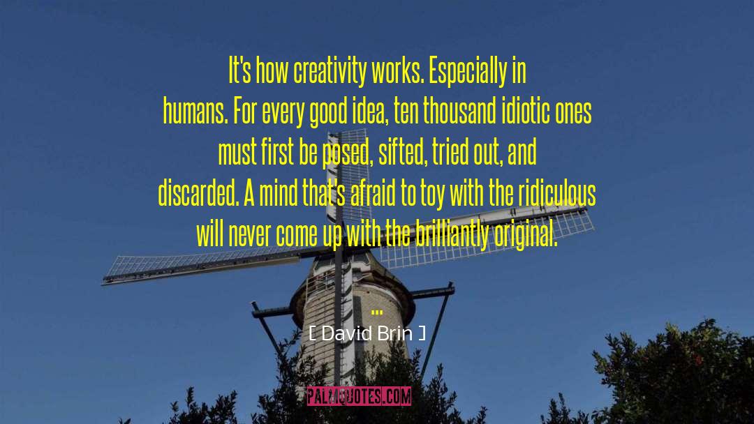 David Brin Quotes: It's how creativity works. Especially