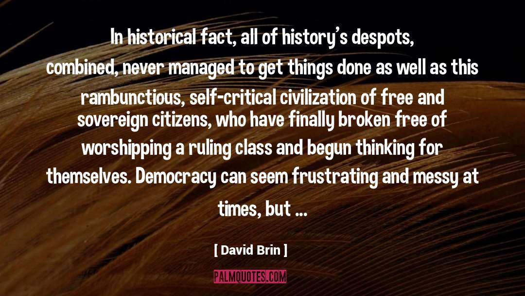 David Brin Quotes: In historical fact, all of