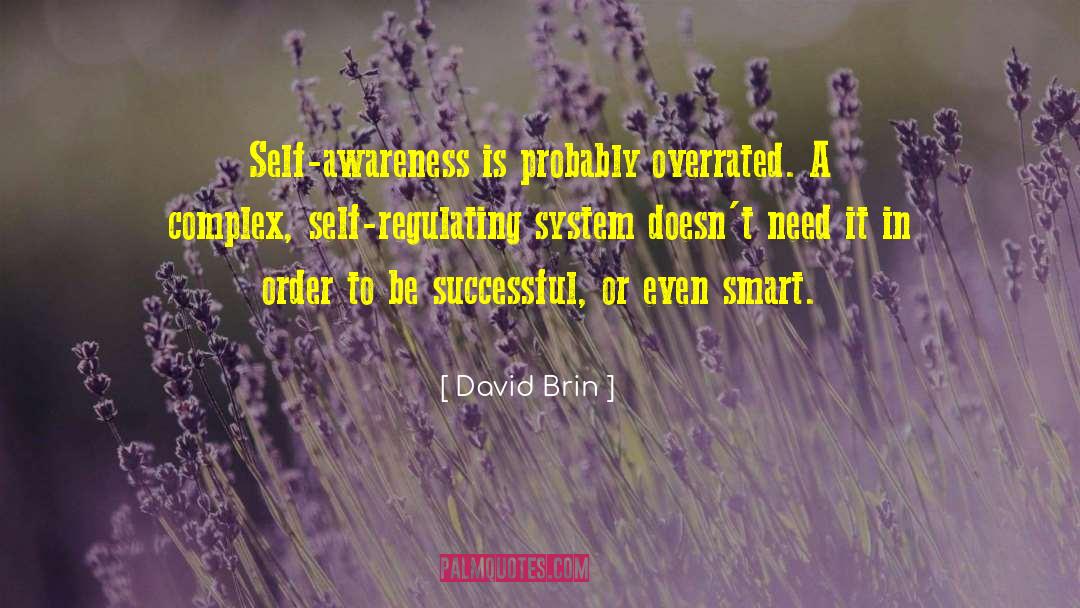 David Brin Quotes: Self-awareness is probably overrated. A