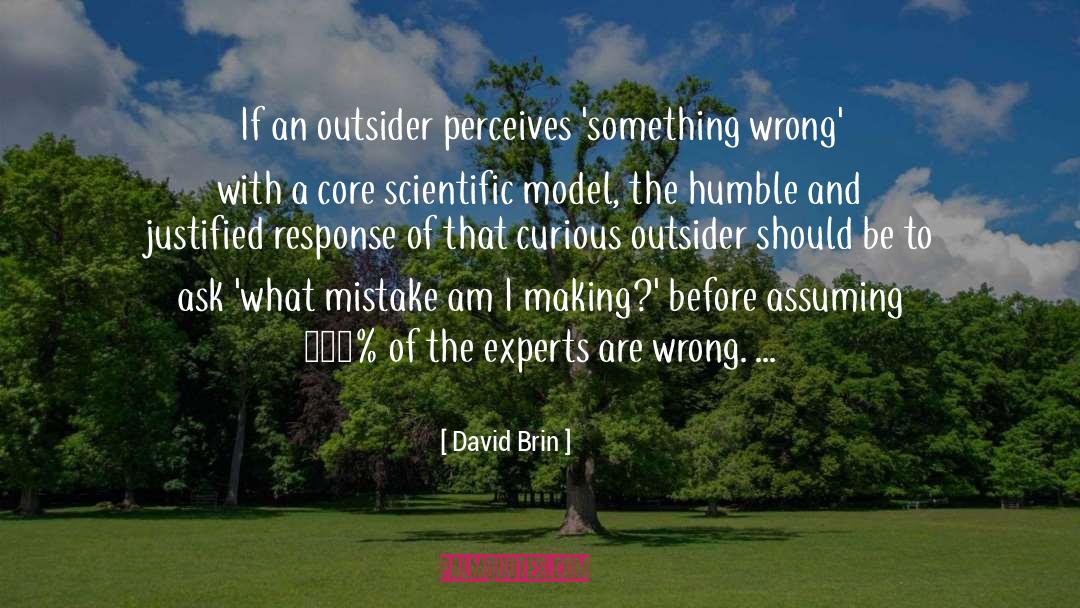 David Brin Quotes: If an outsider perceives 'something