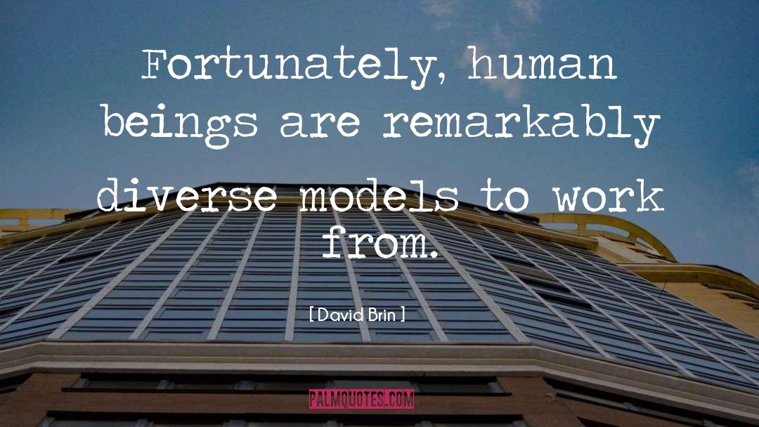 David Brin Quotes: Fortunately, human beings are remarkably