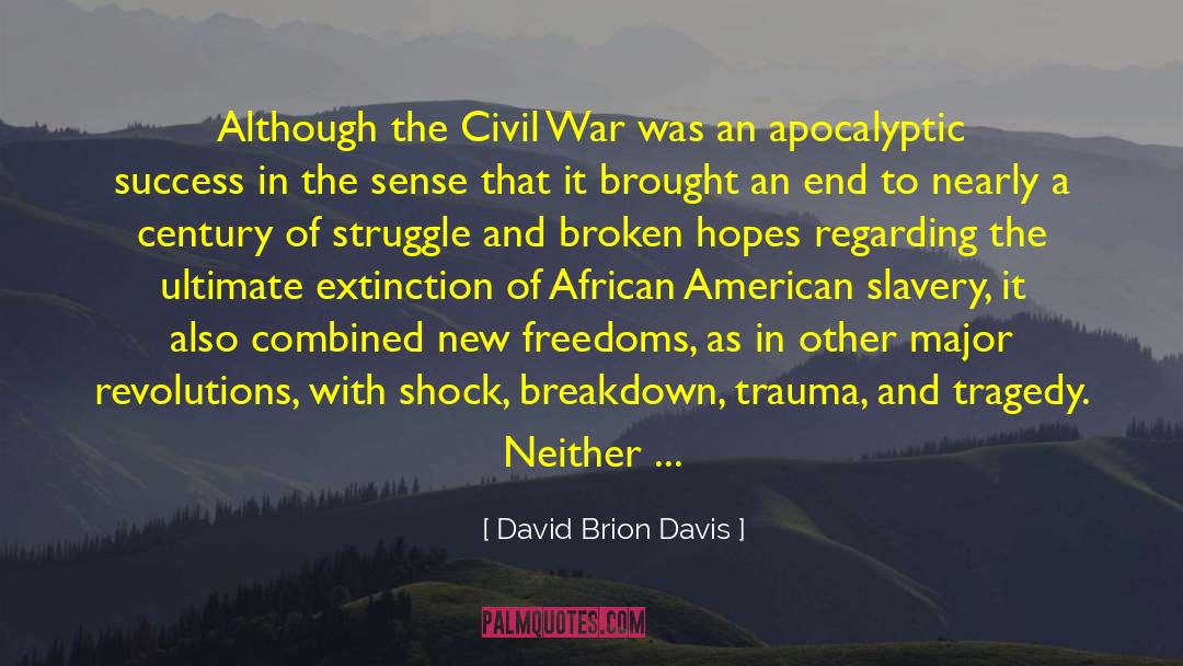 David Brion Davis Quotes: Although the Civil War was