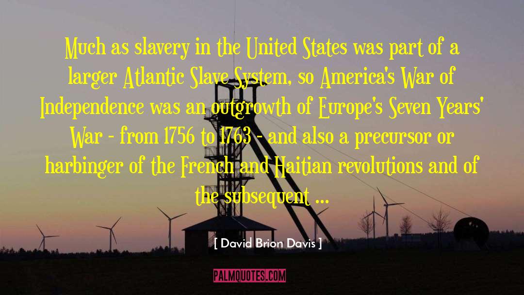 David Brion Davis Quotes: Much as slavery in the