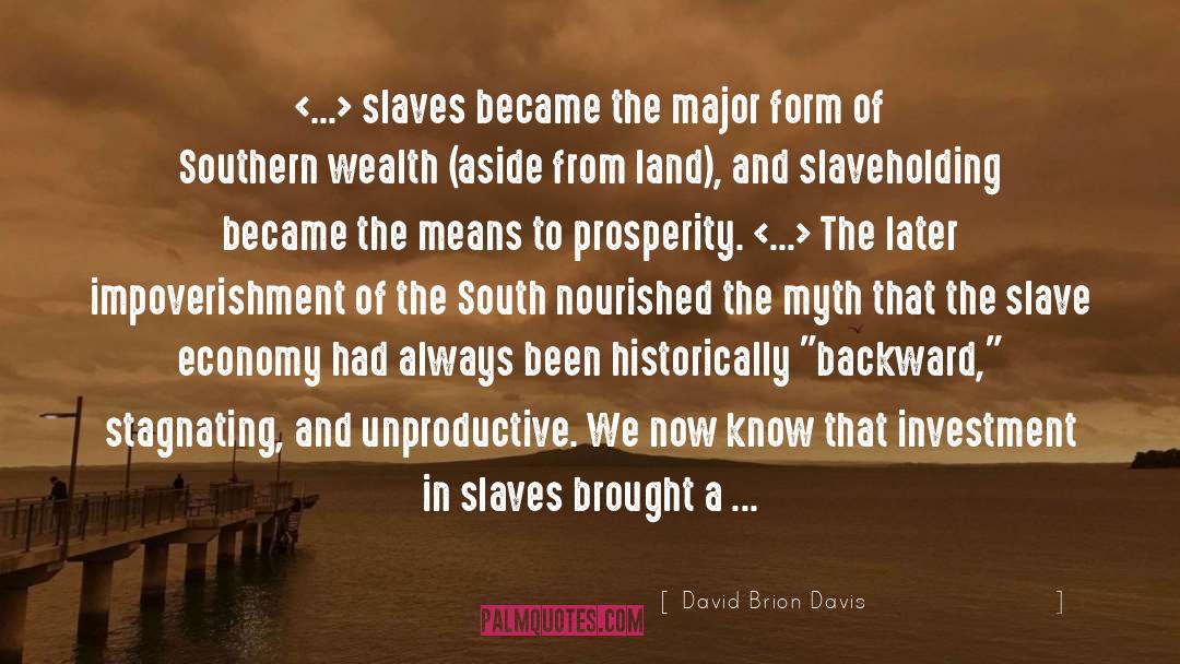 David Brion Davis Quotes: <...> slaves became the major
