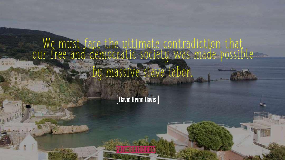David Brion Davis Quotes: We must face the ultimate