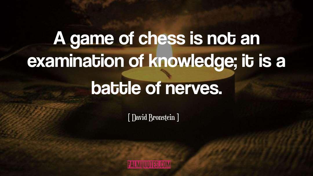 David Bronstein Quotes: A game of chess is