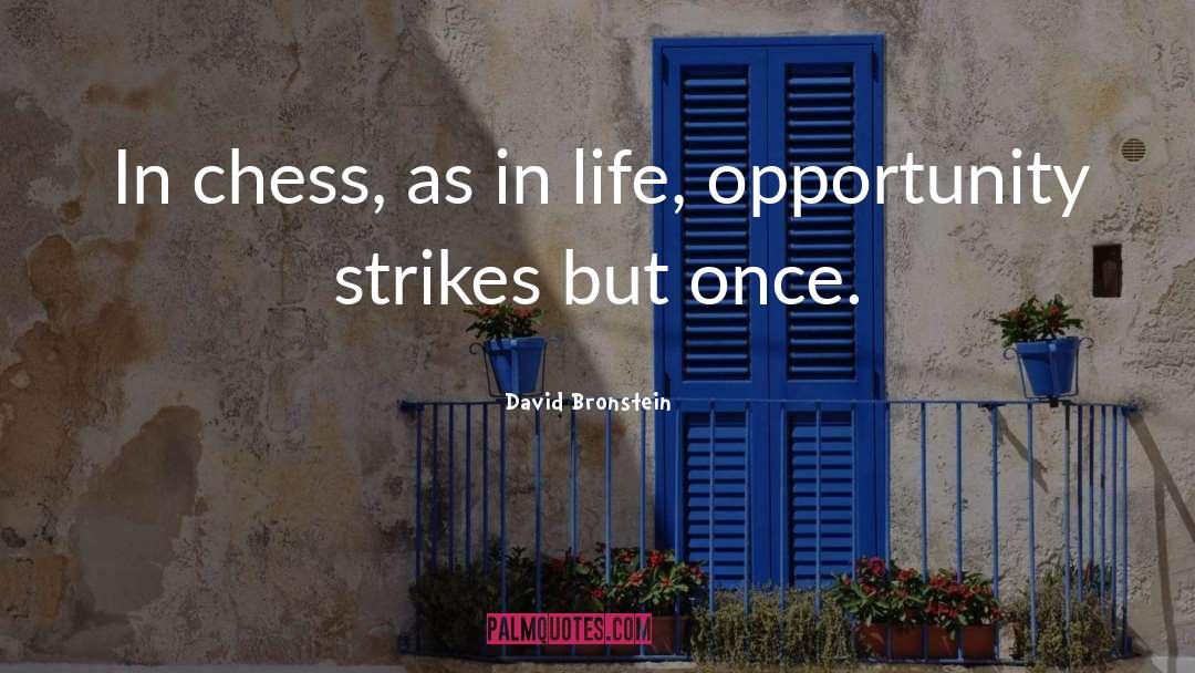 David Bronstein Quotes: In chess, as in life,