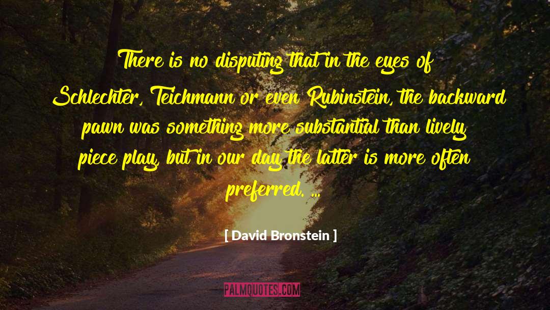David Bronstein Quotes: There is no disputing that