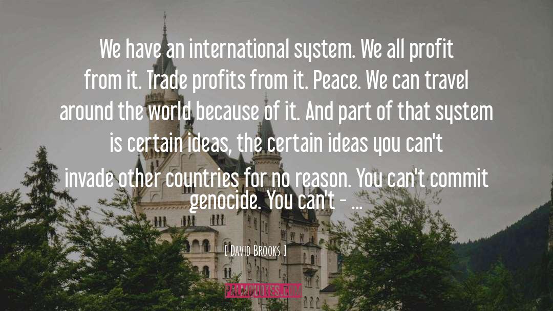 David Brooks Quotes: We have an international system.