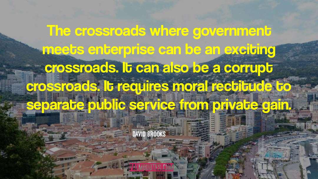 David Brooks Quotes: The crossroads where government meets