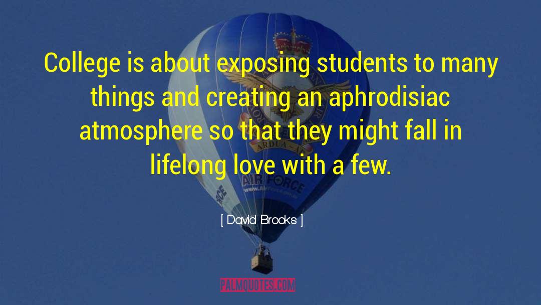 David Brooks Quotes: College is about exposing students