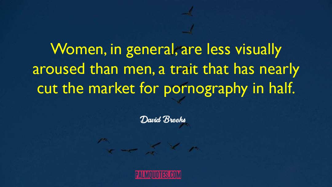 David Brooks Quotes: Women, in general, are less