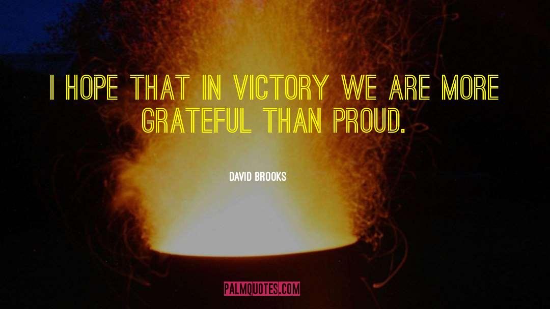 David Brooks Quotes: I hope that in victory