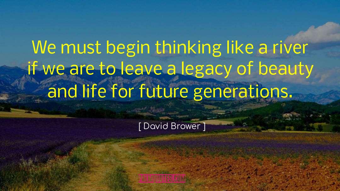 David Brower Quotes: We must begin thinking like