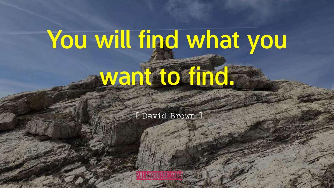 David Brown Quotes: You will find what you