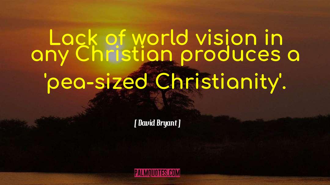 David Bryant Quotes: Lack of world vision in