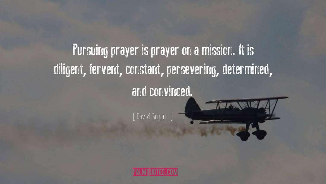 David Bryant Quotes: Pursuing prayer is prayer on