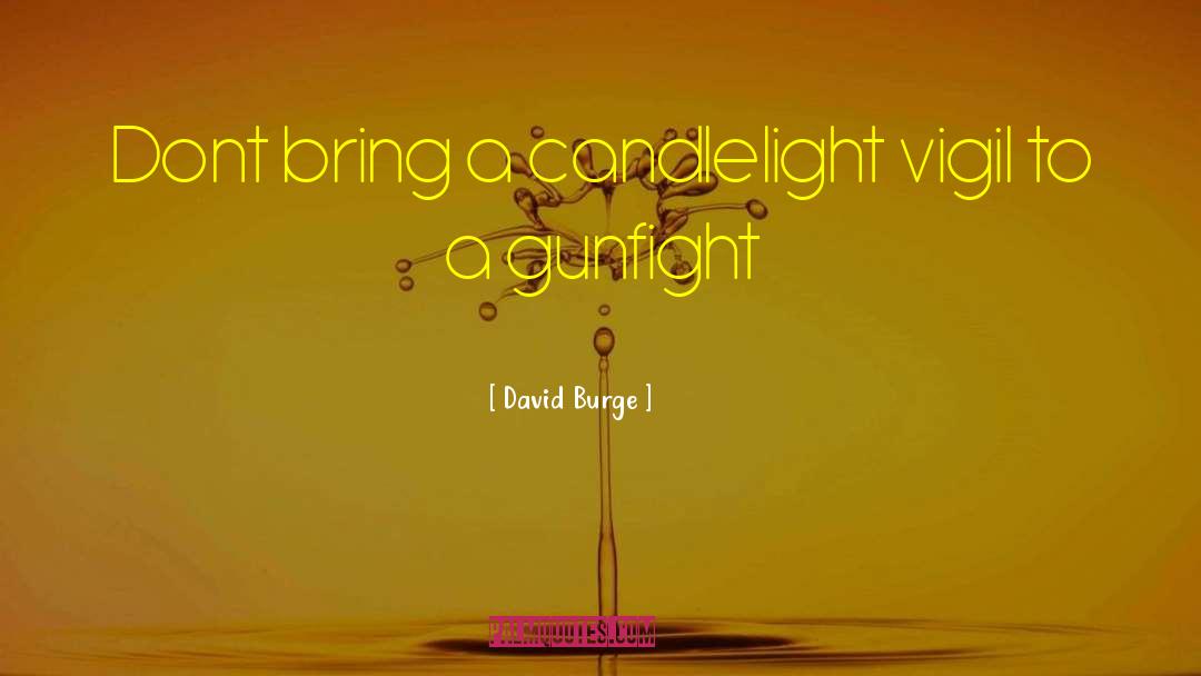 David Burge Quotes: Dont bring a candlelight vigil