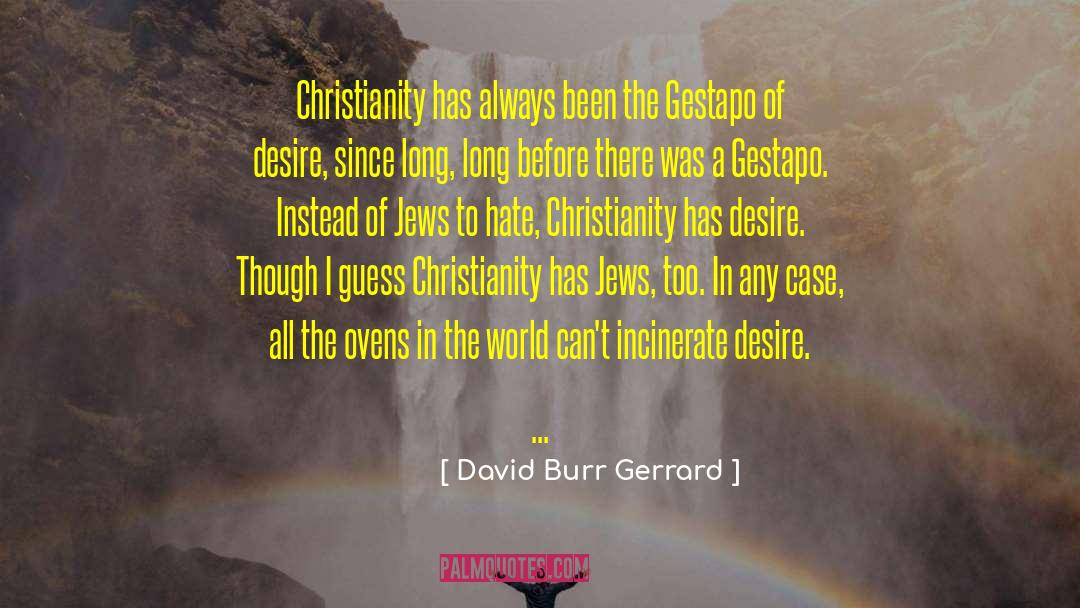 David Burr Gerrard Quotes: Christianity has always been the