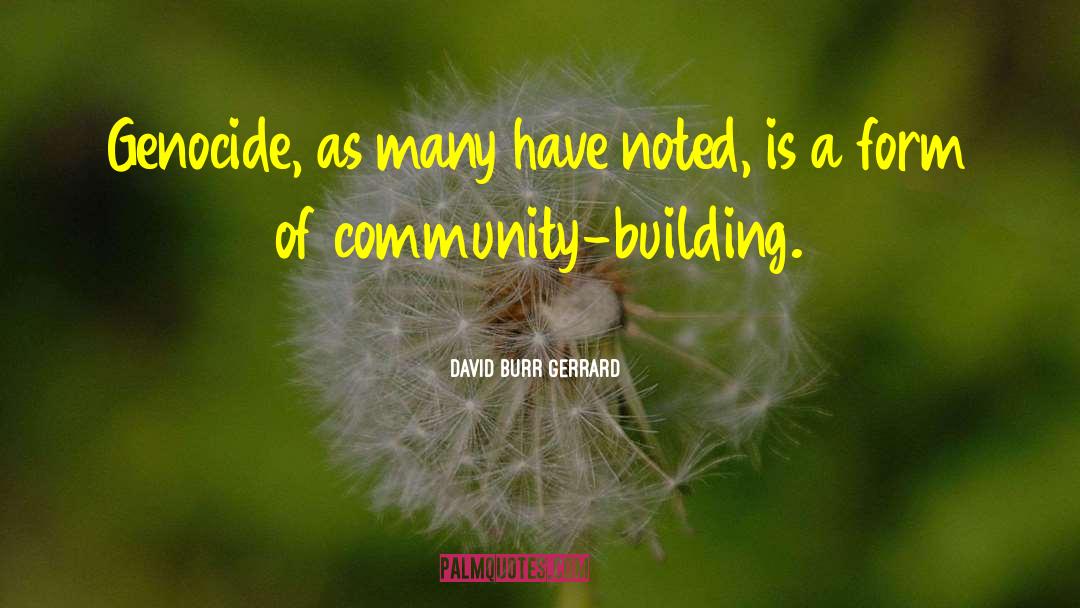 David Burr Gerrard Quotes: Genocide, as many have noted,