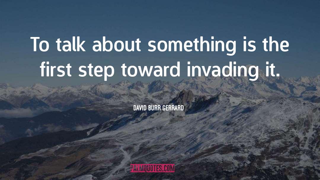 David Burr Gerrard Quotes: To talk about something is