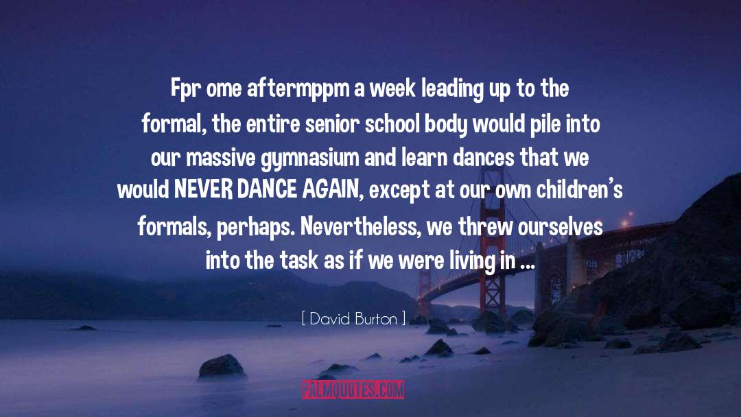 David Burton Quotes: Fpr ome aftermppm a week