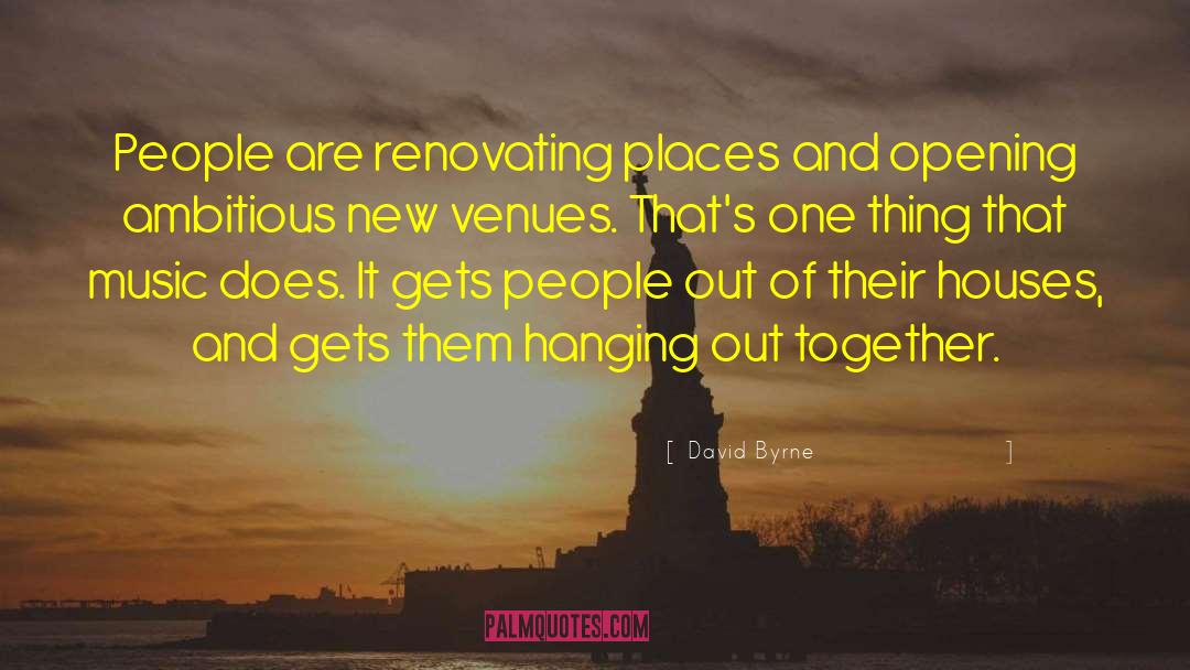 David Byrne Quotes: People are renovating places and