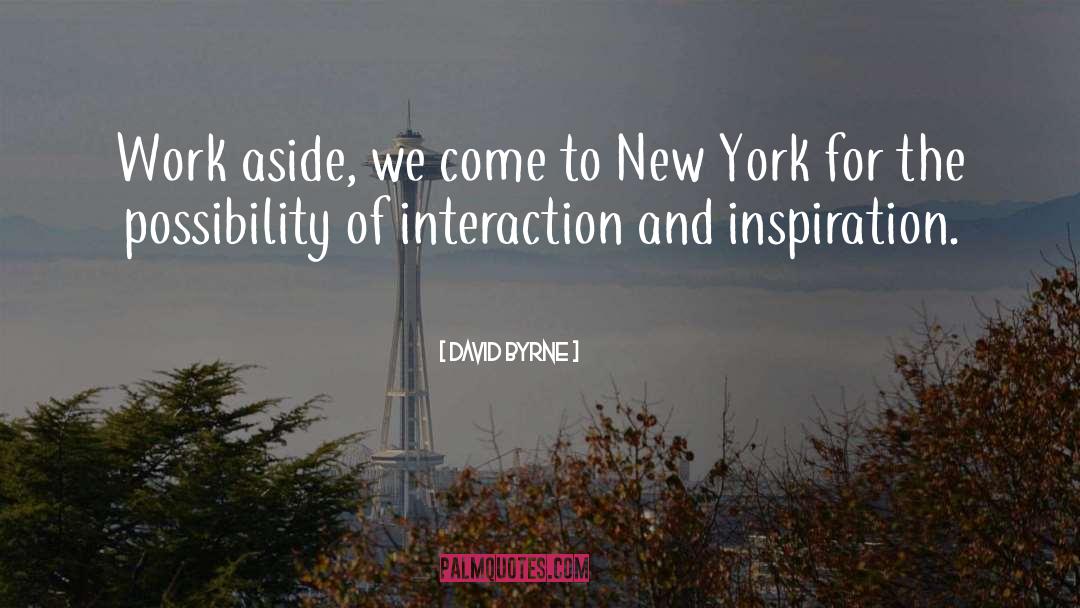 David Byrne Quotes: Work aside, we come to