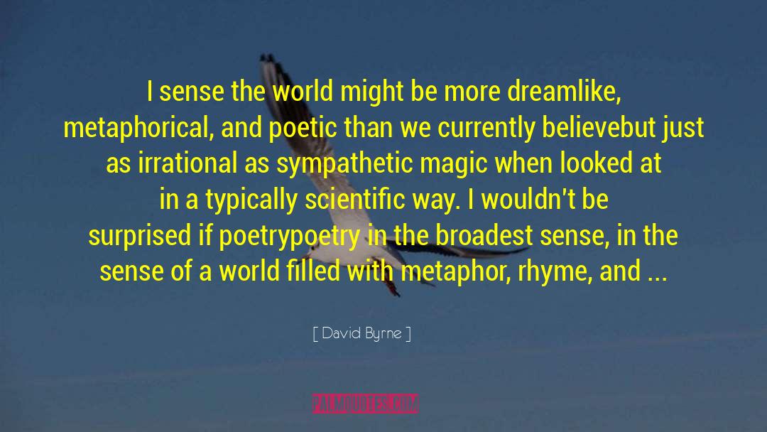 David Byrne Quotes: I sense the world might